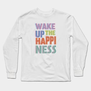 Wake Up The Happiness Long Sleeve T-Shirt